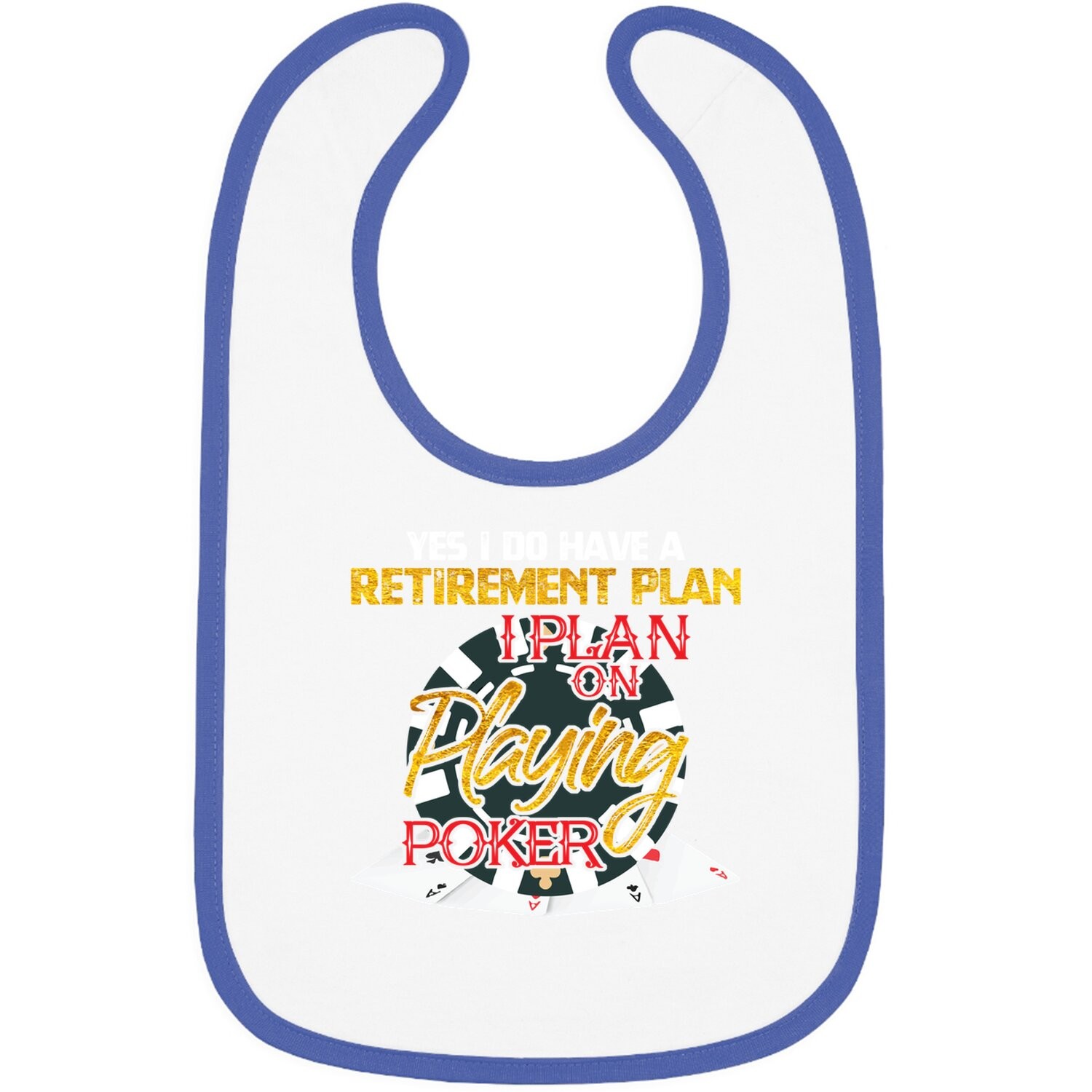 Yes I Do Have A Retirement Plan On Playing Poker Card Day Baby Bib