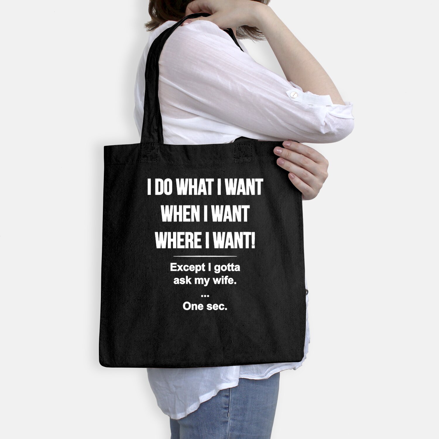 I Do What I Want When I Want Where I Want Except I Gotta Ask My Wife Tote Bag