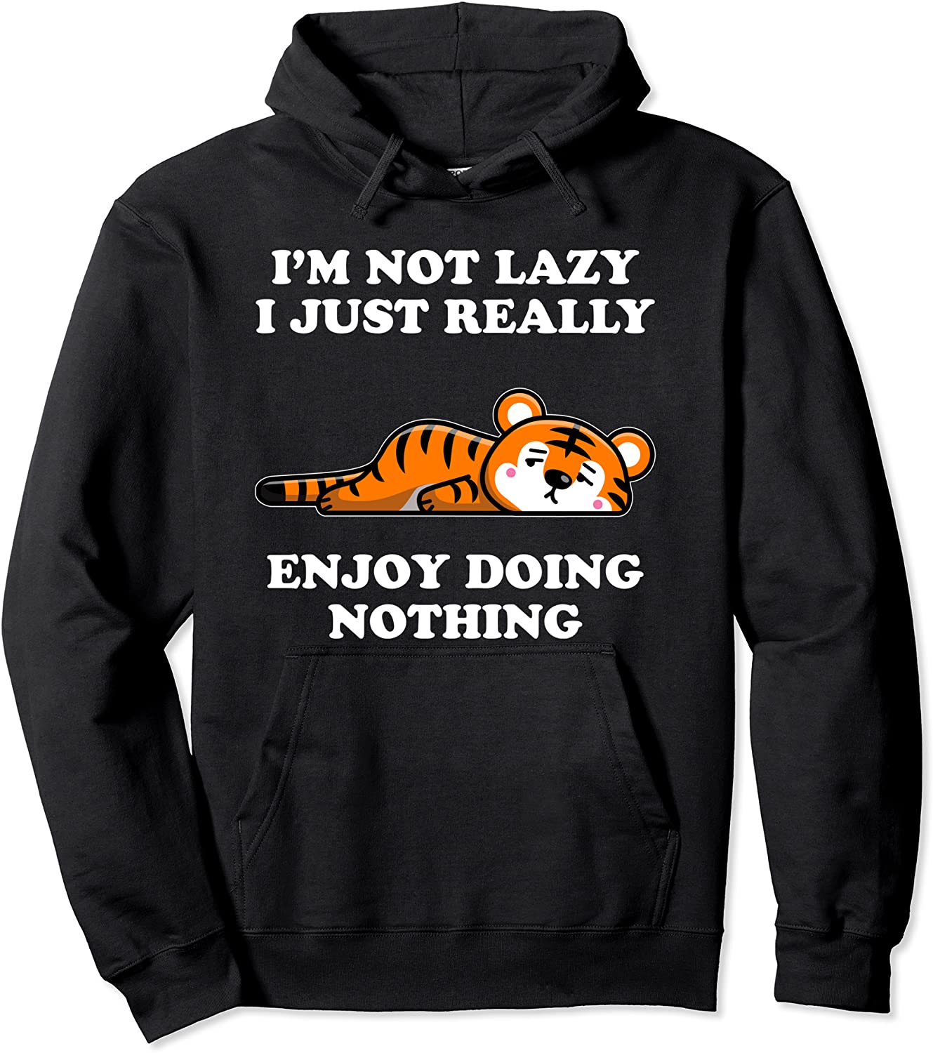 I'm Not Lazy I Just Enjoy Doing Nothing Tiger Pullover Hoodie